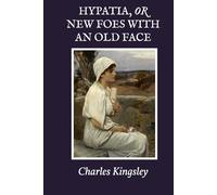 Hypatia, or New Foes with an Old Face
