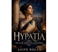 Hypatia: The Last Light of Alexandria