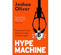 Hype Machine: How Greed, Fraud and Free Money Crashed Crypto: 'Hard to put down' EVENING STANDARD