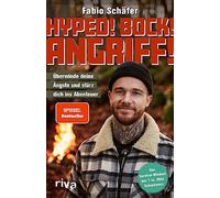 Hyped! Bock! Angriff!: Überwinde deine Ängste und stürz dich ins Abenteuer. Mit dem Survival-Mindset des 7 vs. Wild-Teilnehmers. Packende Geschichten zur Motivation und Inspiration