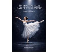 Hyper-Classical Ballet Class Music for Piano: Barre, Volume 1