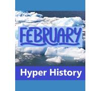 HYPER HISTORY - FEBRUARY: The condensed history of February in 700 detailed event summaries.