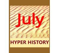HYPER HISTORY - JULY: The condensed history of July in 820 Event Summaries.