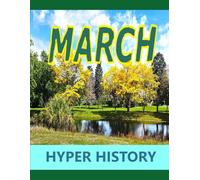 HYPER HISTORY - MARCH: The condensed history of March in 750 detailed event summaries
