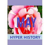 HYPER HISTORY - MAY: The condensed history of May in 742 event summaries