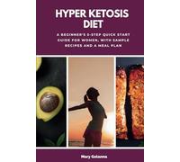 Hyper Ketosis Diet: A Beginner's 5-Step Quick Start Guide for Women, with Sample Recipes and a Meal Plan