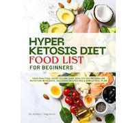 HYPER KETOSIS DIET FOOD LIST FOR BEGINNERS: Your Practical Guide to Low-Carb, Healthy Fat-Metabolism Nutrition with Quick, Delicious Recipes and a Simple Meal Plan