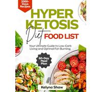 HYPER KETOSIS DIET FOOD LIST: Your Ultimate Guide to Low-Carb Living, for Optimal Fat- Burning