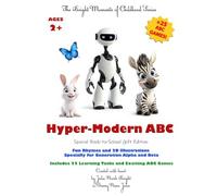 Hyper-Modern ABC - Special Back-to-School Gift Edition: Fun Rhymes and 3D Illustrations, Specially for Generation Alpha and Beta: Includes 25 Learning Tasks and Exciting ABC Games
