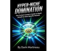 Hyper-Niche Domination: The Content Creator's Guide to Rapid Growth in Ultra-Specific Markets