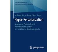 Hyper-Personalization: Strategien, Potenziale und Anwendungen für eine personalisierte Kundenansprache