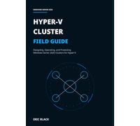 Hyper-V Cluster Field Guide: Designing, Operating, and Protecting Windows Server 2025 Clusters for Hyper-V