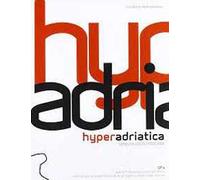 Hyperadriatica. OP2, opere pubbliche e città adriatica. Indirizzi per la qualificazione dei progetti urbani e territoriali. Venezia, Ascoli, Pescara