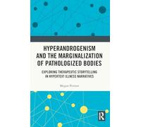 Hyperandrogenism and the Marginalization of Pathologized Bodies: Exploring Therapeutic Storytelling in Hypertext Illness Narratives