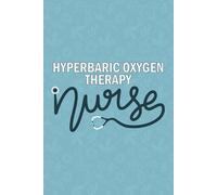 Hyperbaric Oxygen Therapy Nurse: Blank Lined Journal For Hyperbaric Oxygen Therapy Nurse| Future Hyperbaric Medicine Nurse Practitioner Notebook Gift| ... Coworkers Daily Diary| 6x9 Inch Nurse Journal