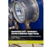 Hyperbarocist Level 1 - Introduction & Overview to Hyperbaric Oxygen Therapy: Introduction to Complementary and Wellness Hyperbaric Oxygen Therapy
