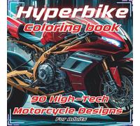 Hyperbike coloring book: 90 High-Tech Motorcycle Designs for Adults