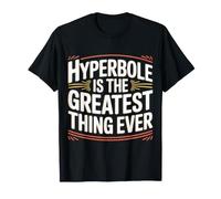 Hyperbole Is The Greatest Thing Ever Grammar Teacher |- Maglietta