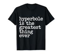 Hyperbole Is The Greatest Thing Ever Grammar Teacher - Maglietta