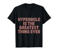 Hyperbole Is The Greatest Thing Ever Grammar Teacher |- Maglietta