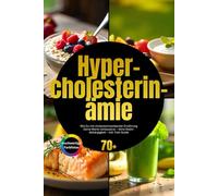 Hypercholesterinämie: Wie Du mit cholesterinsenkender Ernährung Deine Werte verbesserst - ohne Statin-Abhängigkeit - inkl. Fett-Guide