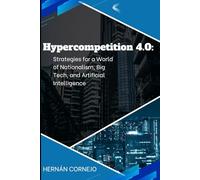 Hypercompetition 4.0: Strategies for a World of Nationalism, Big Tech, and Artificial Intelligence