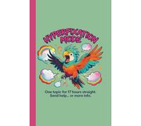 Hyperfixation Mode: One Topic 17 Hours Straight: Funny Parrot Meme ADHD Notebook With Neurodivergent Brain Dump Sections, Blank Pages & Neurospicy Chaos