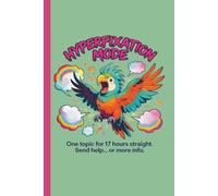 Hyperfixation Mode: One Topic 17 Hours Straight: Funny Parrot Meme ADHD Notebook With Neurodivergent Brain Dump Sections, Blank Pages & Neurospicy Chaos