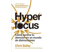 Hyperfocus: Cómo centrar tu atención en un mundo de distracciones / How to Be More Productive in a World of Distraction: Cómo centrar tu ... Be More Productive in a World of Distraction