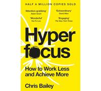 Hyperfocus: How to Work Less and Achieve More