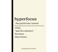 Hyperfocus Notebook: When "Just Five Minutes" Becomes Three Hours: Funny 120-Page Lined Journal for ADHD Adults, Neurodivergent Minds, Students, Writers & Productivity Lovers