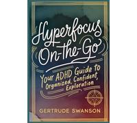 HyperFocus On-the-Go: Your ADHD Guide to Organized, Confident Exploration