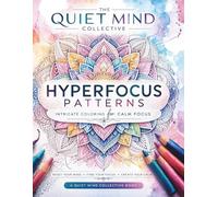 Hyperfocus Patterns: Adult Coloring Book for Anxiety, Stress Relief, Mindfulness and Calm: Intricate Mandalas and Geometric Designs to Quiet Busy Minds