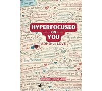 Hyperfocused on You (ADHD vs Love): Understanding Emotional Intensity, Attachment, Overthinking, and Relationships for the ADHD Mind