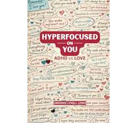 Hyperfocused on You (ADHD vs Love): Understanding Emotional Intensity, Attachment, Overthinking, and Relationships for the ADHD Mind