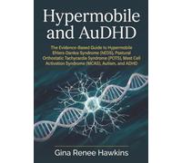 Hypermobile and AuDHD: The Evidence-Based Guide to Hypermobile Ehlers-Danlos Syndrome (hEDS), Postural Orthostatic Tachycardia Syndrome (POTS), Mast Cell Activation Syndrome (MCAS), Autism, and ADHD