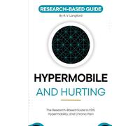 Hypermobile and Hurting: The Research-Based Guide to EDS, Hypermobility, and Chronic Pain