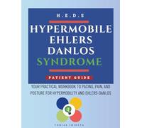 Hypermobile Ehlers Danlos Syndrome: Your Practical Workbook to Pacing, Pain, and Posture for Hypermobility and Ehlers-Danlos