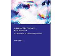 Hypermodern Cinematic Audiovisuality: A Classification of Associative Frameworks
