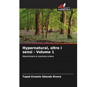 Hypernatural, oltre i sensi - Volume 1: Massimizzare la coscienza umana