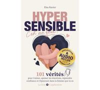 Hypersensible, c’est ma force: 101 vérités pour t’aimer, apaiser tes émotions, reprendre confiance et t’épanouir dans la femme que tu es - AUDIO + App Mobile INCLUS