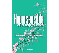 Hypersensible et fier(e) de l'être: Transformez vos émotions en force