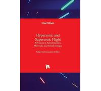 Hypersonic and Supersonic Flight - Advances in Aerodynamics, Materials, and Vehicle Design