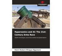 Hypersonics and AI: The 21st-Century Arms Race: Stealth technologies, autonomous warfare and global balance