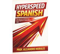 Hyperspeed Spanish: The Shortcut Method to Go from Beginner to Conversational - Fast