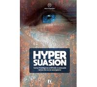 HYPERSUASION: Come l’intelligenza artificiale ci persuade senza che ce ne accorgiamo