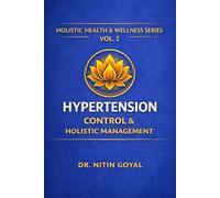Hypertension Control & Holistic Management: An Integrative Ayurveda & Science Based Holistic guide to Healthy Blood Pressure