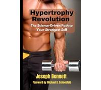 Hypertrophy Revolution: The Science-Driven Path to Your Strongest Self