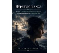 Hypervigilance: How to Calm Your Nervous System, Stop Living on High Alert, and Finally Feel Safe