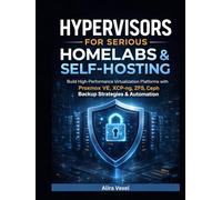 Hypervisors for Serious Homelabs & Self-Hosting: Build High-Performance Virtualization Platforms with Proxmox VE, XCP-ng, ZFS, Ceph, Backup Strategies & Automation